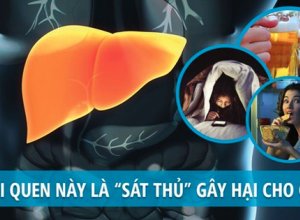 Những thói quen xấu gây hại cho Gan bạn cần bỏ ngay